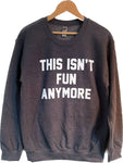 This Isn't Fun Anymore Small- Sweatshirt